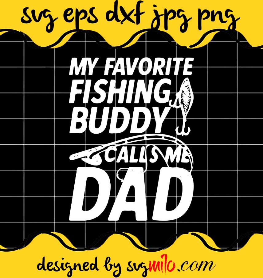 My Favorite Fishing Buddy Calls Me Dad Fishing cut file for cricut silhouette machine make craft handmade - SVGMILO