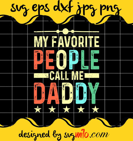 My Favorite People Call Me Daddy File SVG Cricut cut file, Silhouette cutting file,Premium quality SVG - SVGMILO