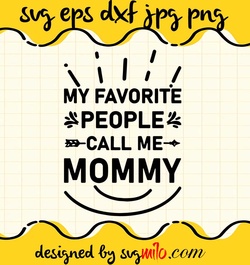 My Favorite People Call Me Mommy cut file for cricut silhouette machine make craft handmade - SVGMILO