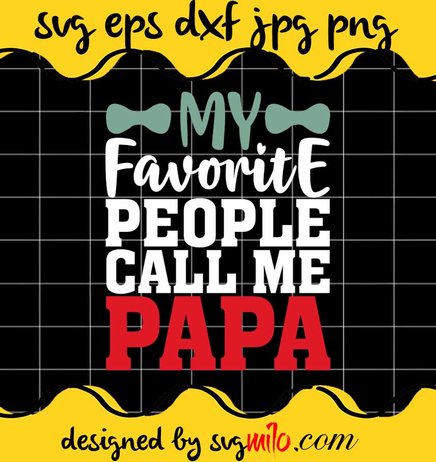 My Favorite People Call Me Papa File SVG PNG EPS DXF – Cricut cut file, Silhouette cutting file,Premium quality SVG - SVGMILO