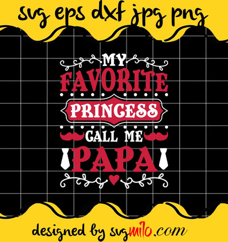 My Favorite Princess Call Me Papa File SVG Cricut cut file, Silhouette cutting file,Premium quality SVG - SVGMILO
