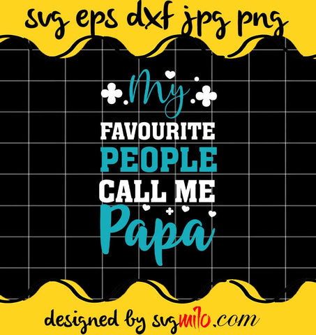 My Favourite People Call Me Papa File SVG PNG EPS DXF – Cricut cut file, Silhouette cutting file,Premium quality SVG - SVGMILO
