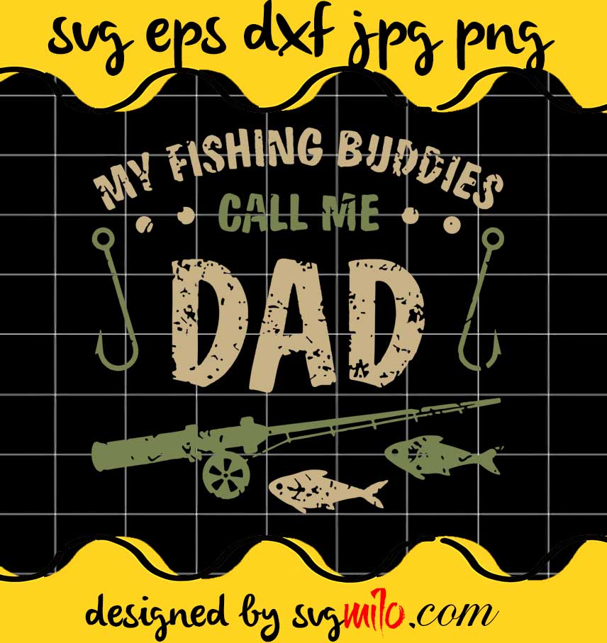 My Fishing Buddies Call Me Dad cut file for cricut silhouette machine make craft handmade 2021 - SVGMILO