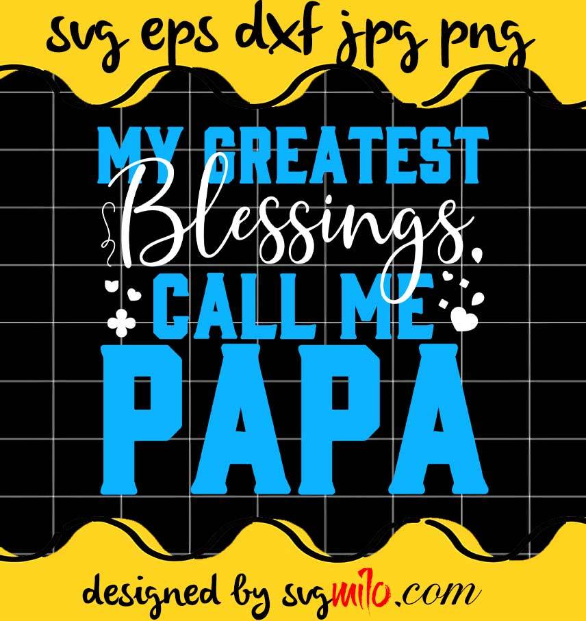 My Greatest Blessings Call Me Papa File SVG PNG EPS DXF – Cricut cut file, Silhouette cutting file,Premium quality SVG - SVGMILO