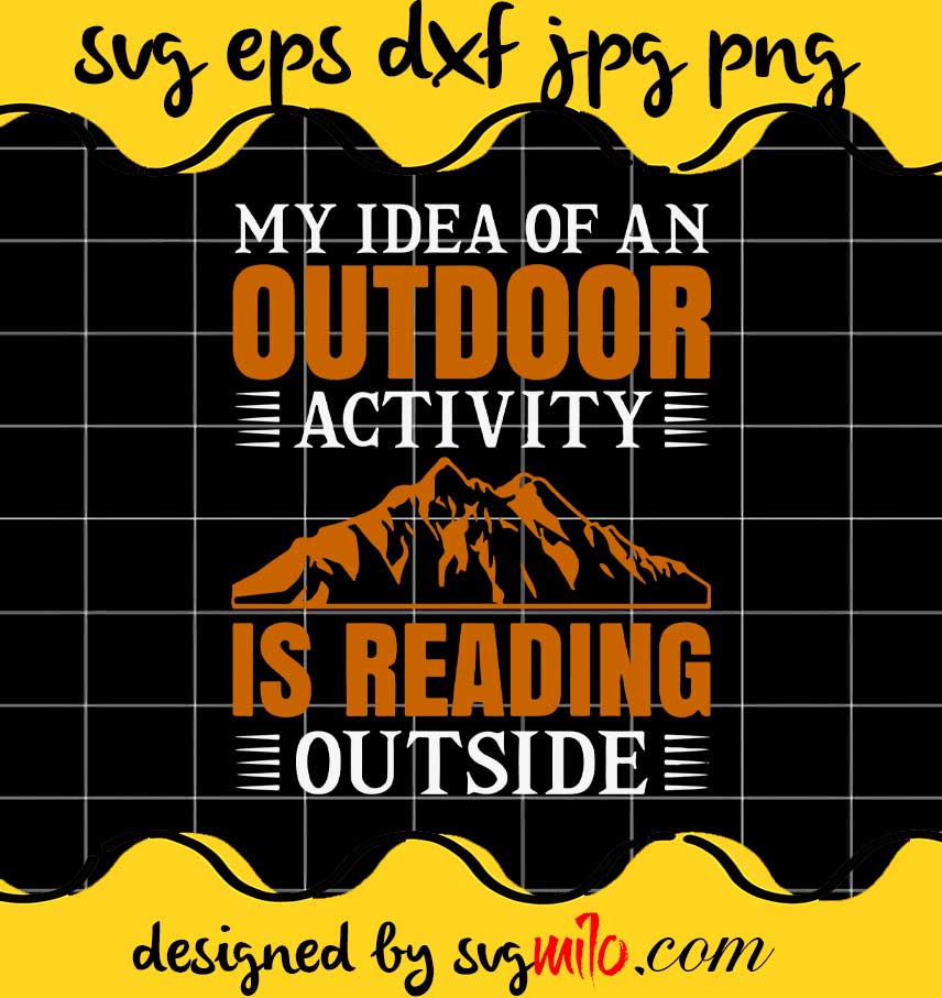 My Idea Of An Activity Is Reading Outside cut file for cricut silhouette machine make craft handmade - SVGMILO