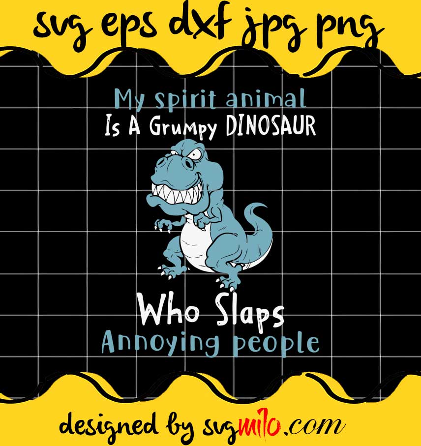My Spirit Animal Is A Grumpy Dinosaur Who Slaps Annoying People cut file for cricut silhouette machine make craft handmade - SVGMILO