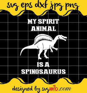 My Spirit Animal Is A Spinosaurus cut file for cricut silhouette machine make craft handmade - SVGMILO