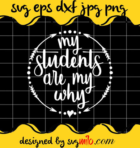 My Students Are My Why cut file for cricut silhouette machine make craft handmade - SVGMILO