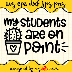 My Students Are On Point SVG PNG DXF EPS Cut Files For Cricut Silhouette,Premium quality SVG - SVGMILO