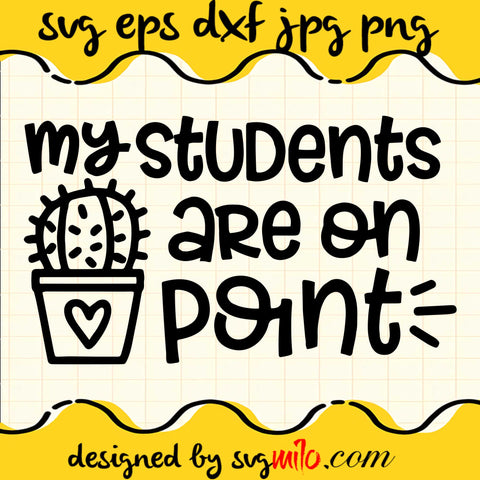 My Students Are On Point SVG PNG DXF EPS Cut Files For Cricut Silhouette,Premium quality SVG - SVGMILO