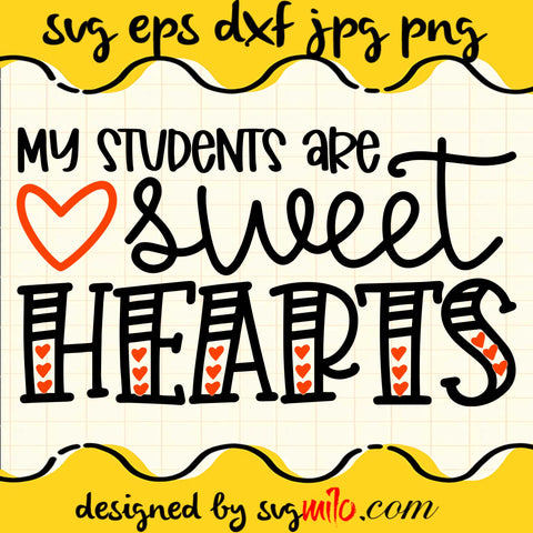 My Students Are Sweet Hearts File SVG Cricut cut file, Silhouette cutting file,Premium quality SVG - SVGMILO