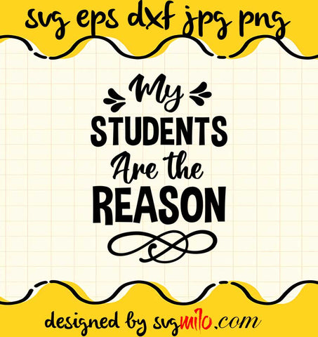 My Students Are The Reason File SVG PNG EPS DXF – Cricut cut file, Silhouette cutting file,Premium quality SVG - SVGMILO