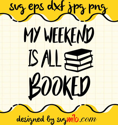 My Weekend Is All Booked File SVG Cricut cut file, Silhouette cutting file,Premium quality SVG - SVGMILO