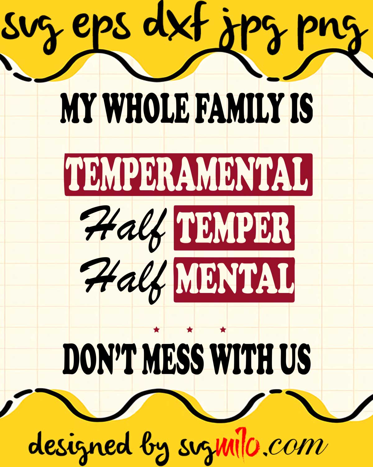 My Whole Family Is Temperamental Half Temper Half Mental Don't Mess With Us File SVG Cricut cut file, Silhouette cutting file,Premium quality SVG - SVGMILO