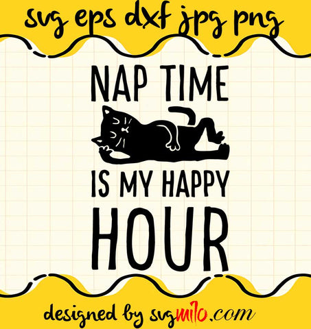 Nap Time Is My Happy Hour Cat cut file for cricut silhouette machine make craft handmade - SVGMILO