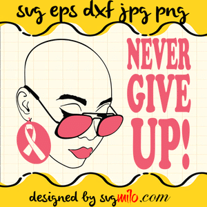 Never Give Up Cricut cut file, Silhouette cutting file,Premium Quality SVG - SVGMILO