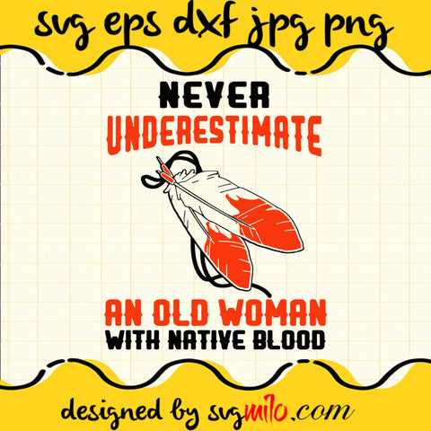 Never Underestimate An Old Woman With Native Blood cut file for cricut silhouette machine make craft handmade - SVGMILO