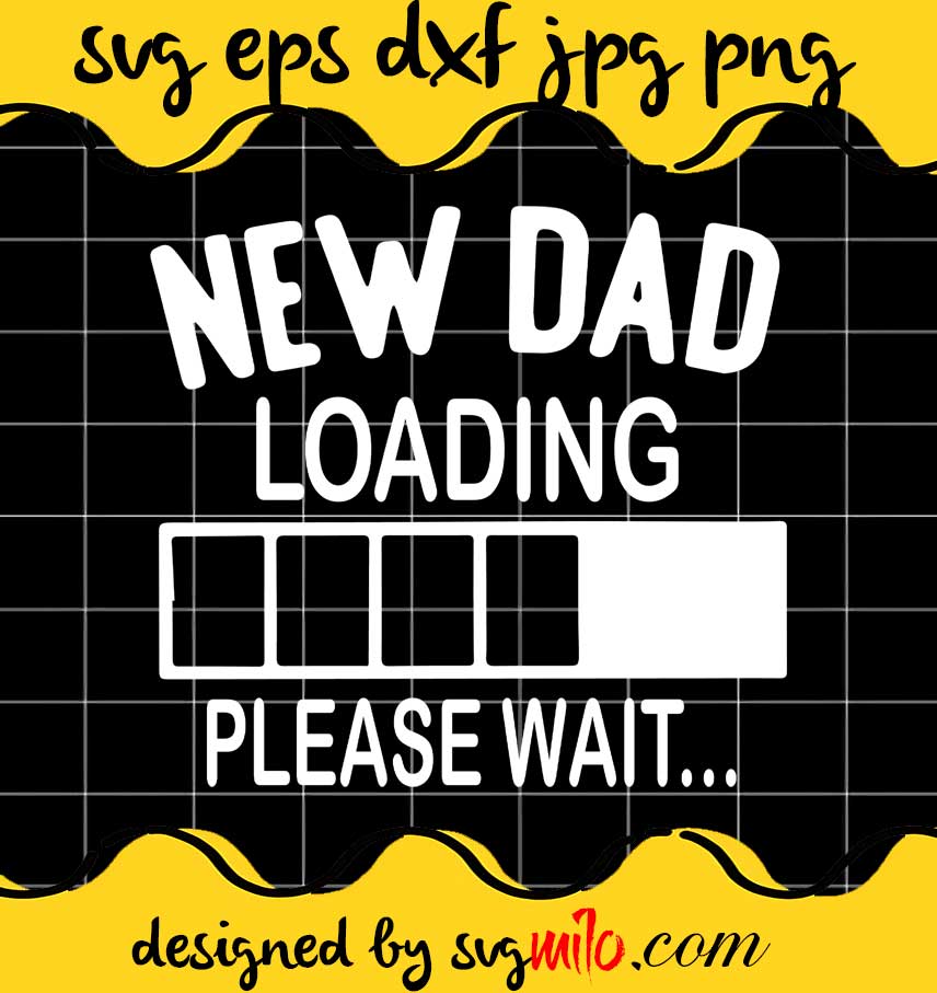 New Dad Loading Please Wait cut file for cricut silhouette machine make craft handmade - SVGMILO