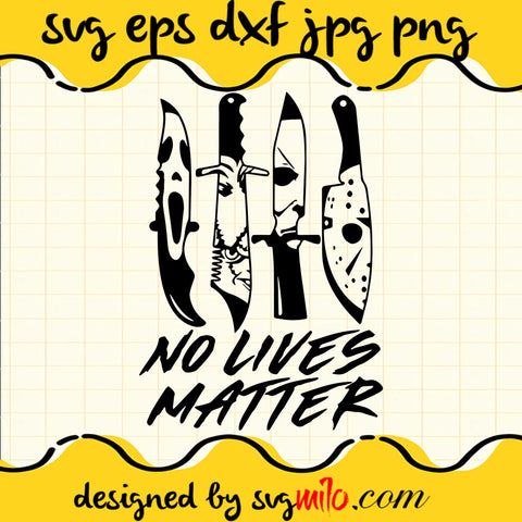 No Lives Matter , Horror Movie Characters In Knives SVG PNG DXF EPS Cut Files For Cricut Silhouette,Premium quality SVG - SVGMILO
