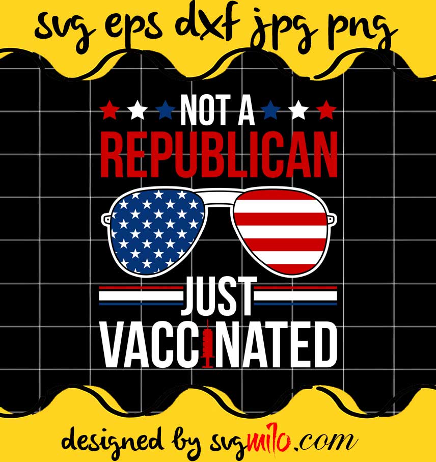 Not A Republican Just Vaccinated File SVG PNG EPS DXF – Cricut cut file, Silhouette cutting file,Premium quality SVG - SVGMILO