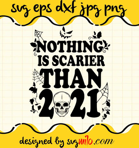 Nothing is Scarier Than 2021 Halloween Costume File SVG Cricut cut file, Silhouette cutting file,Premium quality SVG - SVGMILO