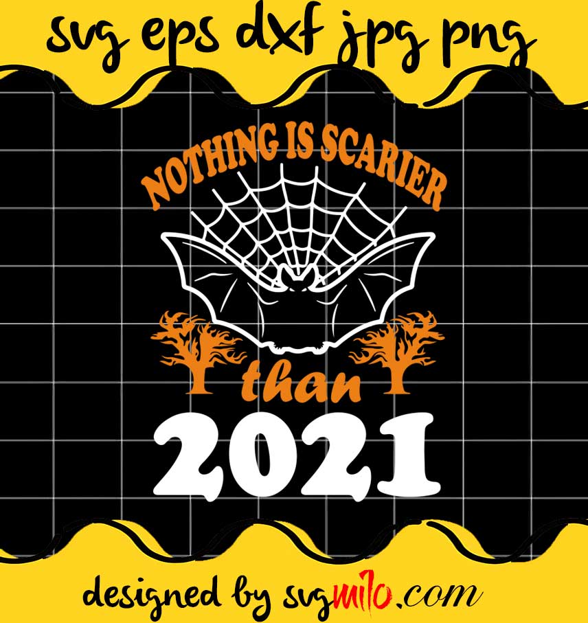 Nothing Is Scarier Than 2021 Halloween File SVG Cricut cut file, Silhouette cutting file,Premium quality SVG - SVGMILO