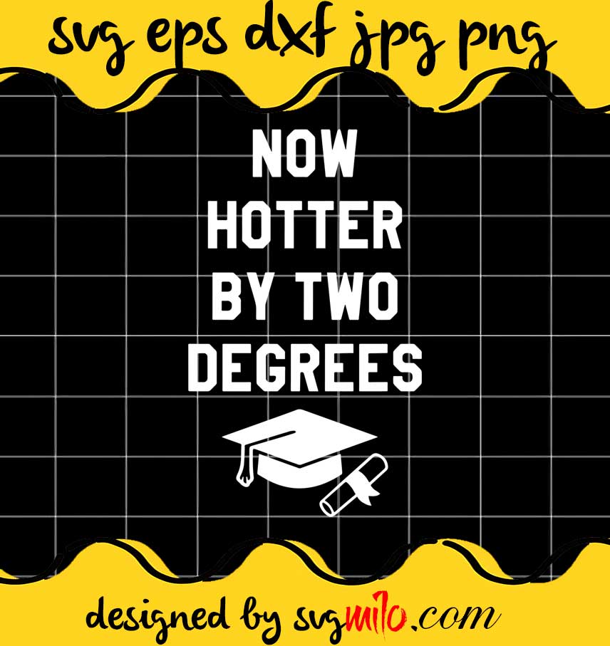 Now Hotter By Two Degrees Graduation Cap Diploma Graphic cut file for cricut silhouette machine make craft handmade - SVGMILO