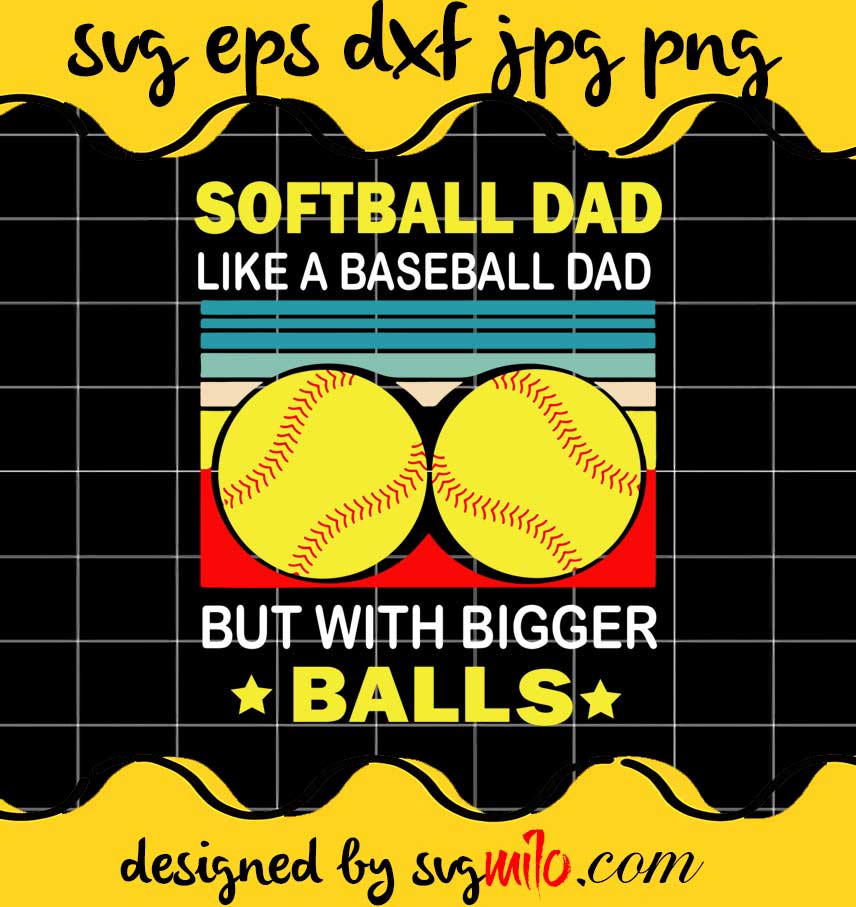 Official Softball Dad Like A Baseball Dad But With Bigger Balls Vintage cut file for cricut silhouette machine make craft handmade - SVGMILO