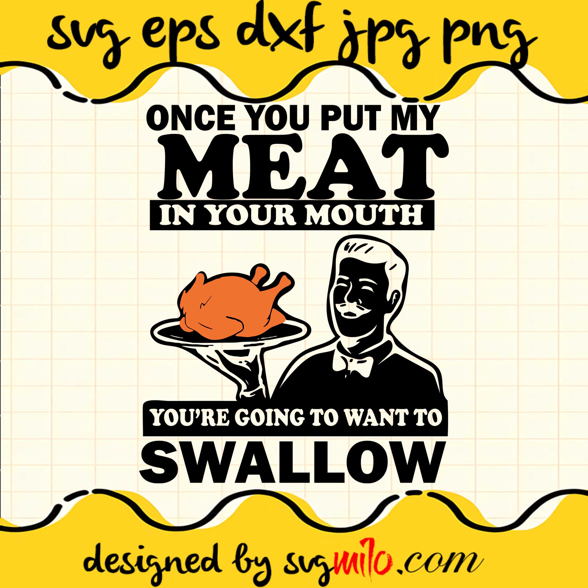 Once You Put My Meat In Your Mouth You're Going To Swallow File SVG Cricut cut file, Silhouette cutting file,Premium quality SVG - SVGMILO