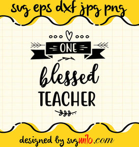 One Blessed Teacher File SVG Cricut cut file, Silhouette cutting file,Premium quality SVG - SVGMILO