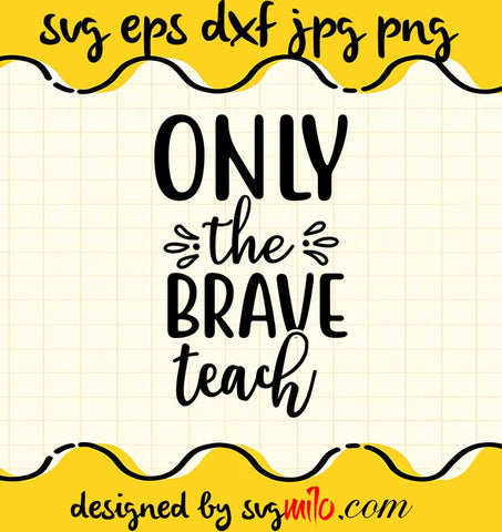 Only The Brave Teach File SVG PNG EPS DXF – Cricut cut file, Silhouette cutting file,Premium quality SVG - SVGMILO