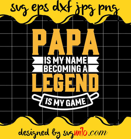 Papa Is My Name Becoming A Legend Is My Game File SVG PNG EPS DXF – Cricut cut file, Silhouette cutting file,Premium quality SVG - SVGMILO