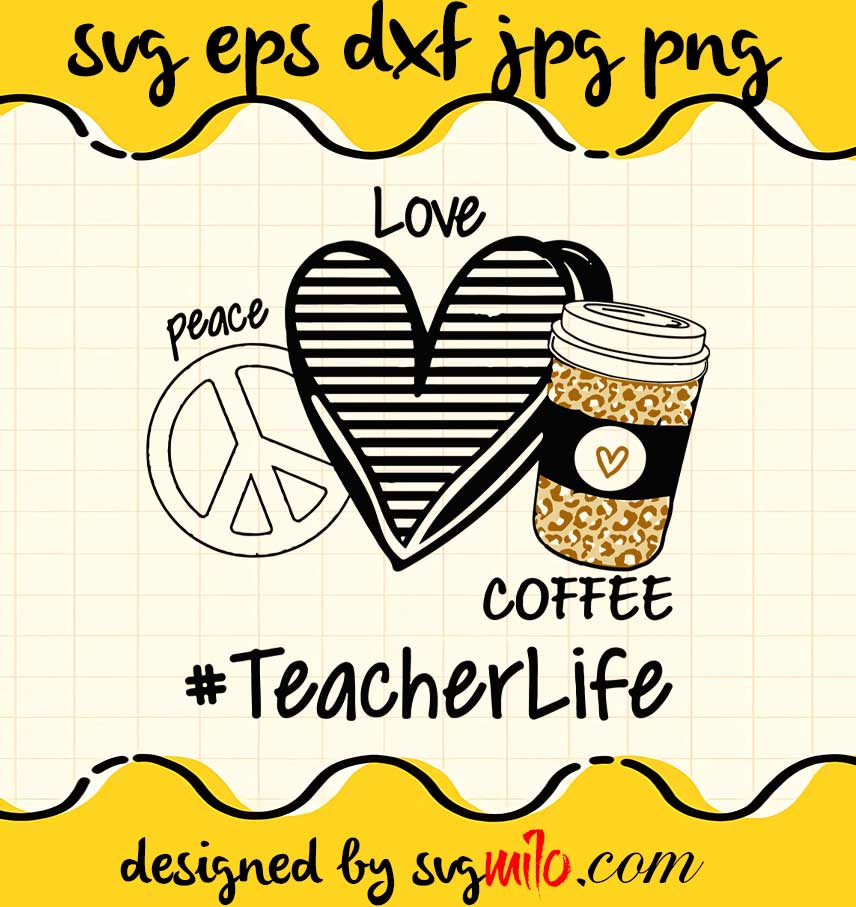 Peace Love Coffee TeacherPeace Love Coffee Teacher cut file for cricut silhouette machine make craft handmade - SVGMILO