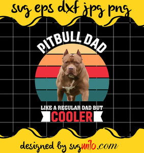 Pitbull Dad Like A Regular Dad But Cooler File SVG PNG EPS DXF – Cricut cut file, Silhouette cutting file,Premium quality SVG - SVGMILO