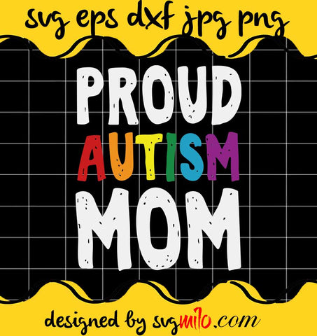 Proud Autism Mom File SVG Cricut cut file, Silhouette cutting file,Premium quality SVG - SVGMILO