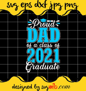 Proud Dad Of A Class Of 2021 Graduate File SVG Cricut cut file, Silhouette cutting file,Premium quality SVG - SVGMILO