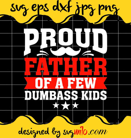 Proud Father Of A Few Dumbass Kids File SVG PNG EPS DXF – Cricut cut file, Silhouette cutting file,Premium quality SVG - SVGMILO