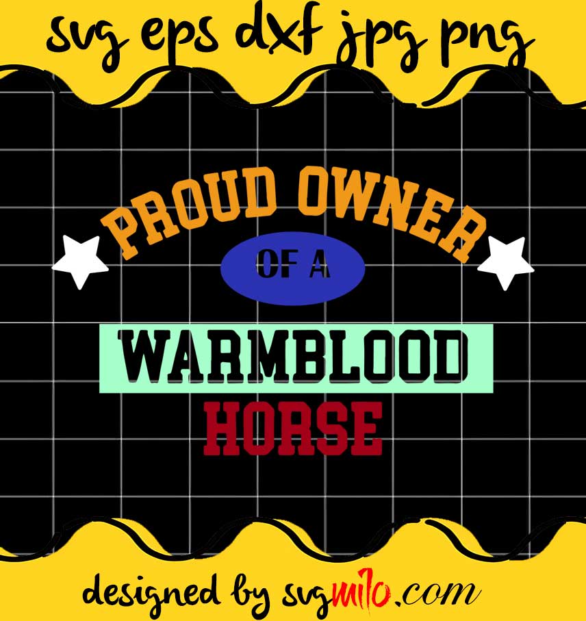 Proud Owner Of A Warmblood  Horse cut file for cricut silhouette machine make craft handmade - SVGMILO