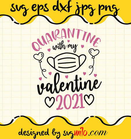 Quarantine With My Valentine 2021 cut file for cricut silhouette machine make craft handmade 2021 - SVGMILO