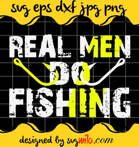 Real Men Do Fishing cut file for cricut silhouette machine make craft handmade 2021 - SVGMILO