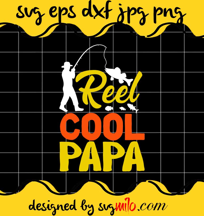 Reel Cool Papa File SVG PNG EPS DXF – Cricut cut file, Silhouette cutting file,Premium quality SVG - SVGMILO