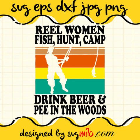 Reel Women Fish, Hunt, Camp Drink Beer & Pee In The Woods File SVG Cricut cut file, Silhouette cutting file,Premium quality SVG - SVGMILO