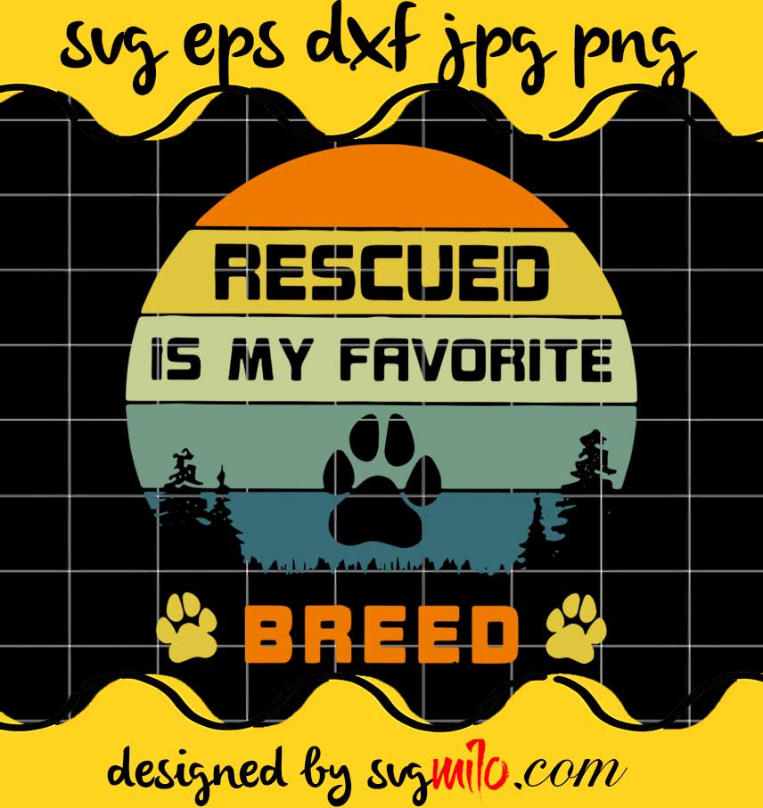 Rescued Is My Favorite Breed cut file for cricut silhouette machine make craft handmade - SVGMILO
