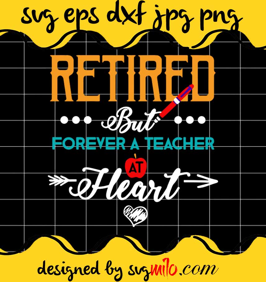 Retired But Forever a Teacher at Heart Teacher Retirement cut file for cricut silhouette machine make craft handmade - SVGMILO