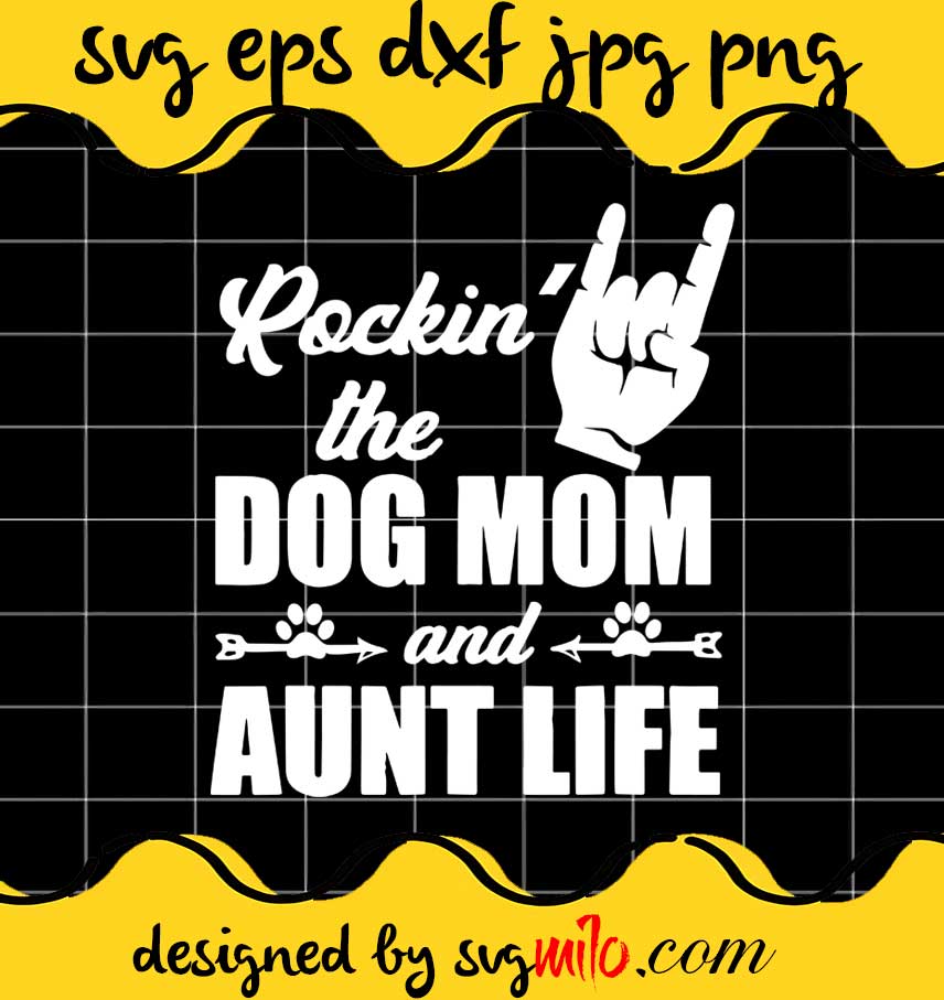 Rockin The Dog Mom And Aunt Life Mother’s Day cut file for cricut silhouette machine make craft handmade - SVGMILO