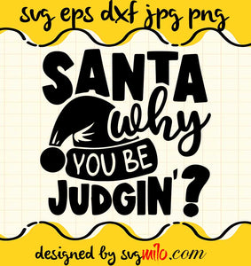 Santa Why You Be Judging File SVG Cricut cut file, Silhouette cutting file,Premium quality SVG - SVGMILO
