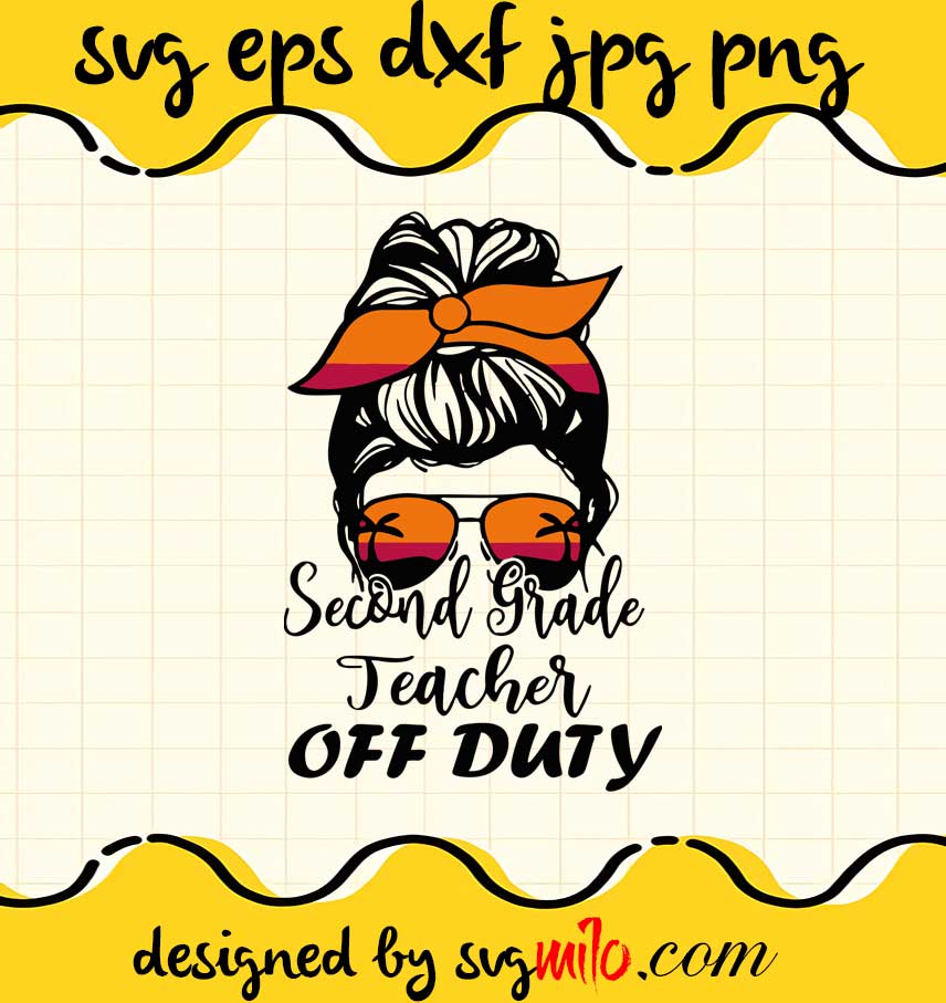 Second Grade Teacher Off Duty Messy Bun Sunglasses Beach cut file for cricut silhouette machine make craft handmade - SVGMILO