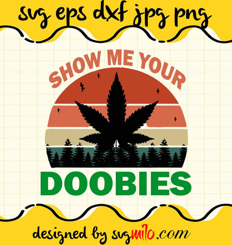 Show Me Your Doobies Cannabis Leaf Marijuana Weed Bud Stoner cut file for cricut silhouette machine make craft handmade - SVGMILO