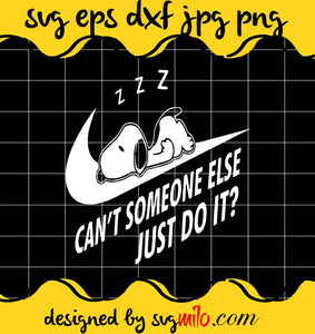 Snoopy Can't Someone Else Just Do It File SVG Cricut cut file, Silhouette cutting file,Premium quality SVG - SVGMILO