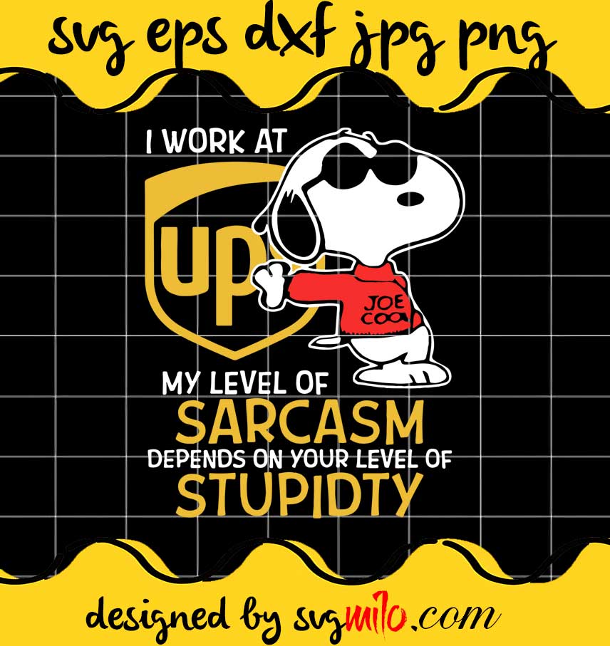 Snoopy I Work At Ups My Level of Sarcasm Depends On Your Level Of Stupidity cut file for cricut silhouette machine make craft handmade - SVGMILO